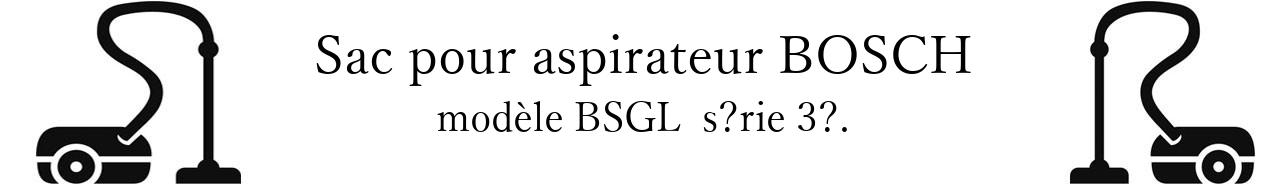Sac aspirateur BOSCH BSGL srie 3. en vente